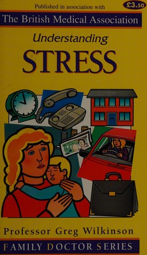 The cover of the book Understanding Stress (Family Doctor) by Greg Wilkinson