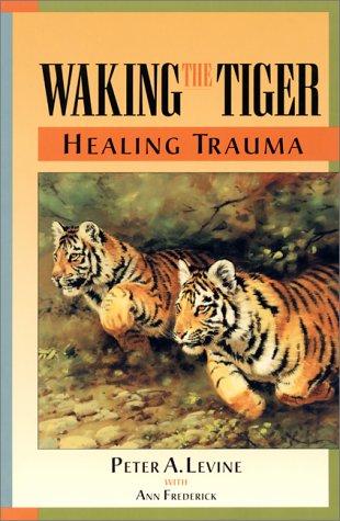 The cover of the book Waking the tiger by Peter A. Levine