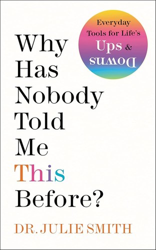 The cover of the book Why Has Nobody Told Me This Before? by Julie Smith
