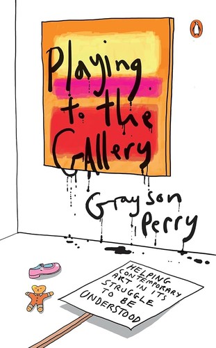 The cover of the book Playing to the Gallery by Grayson Perry