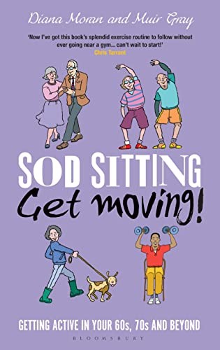 The cover of the book Sod Sitting, Get Moving! by Muir Gray, Muir Gray, Diana Moran, David Mostyn