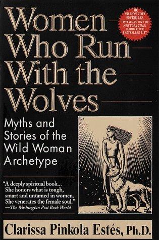The cover of the book Women who run with the wolves by Clarissa Pinkola Estés