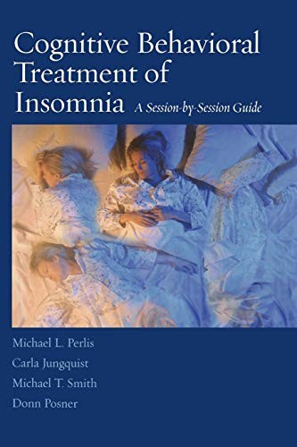 The cover of the book Cognitive Behavioral Treatment of Insomnia by Michael L. Perlis, Carla Jungquist, Michael T. Smith, Donn Posner